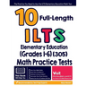 10 Full Length ILTS Elementary Education (Grades 1-6) (305) Math Practice Tests: The Practice You Need to Ace the ILTS Elementary Education Math Test