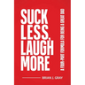 Suck Less, Laugh More: A Four-Part Formula for Being a Great Dad