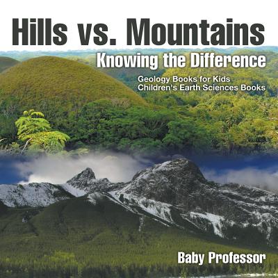 Hills vs. Mountains: Knowing the Difference - Geology Books for Kids Children's Earth Sciences Books - Paperback by Books by splitShops