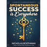 Spontaneous Success is Everywhere: Stop Looking and Start Seeing