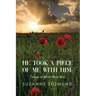 He Took a Piece of Me with Him: Echoes of What Once Was