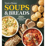 Taste of Home Soups & Breads: 200+ Comforting Recipes for Soups, Stews, Chowders, and Homemade Breads