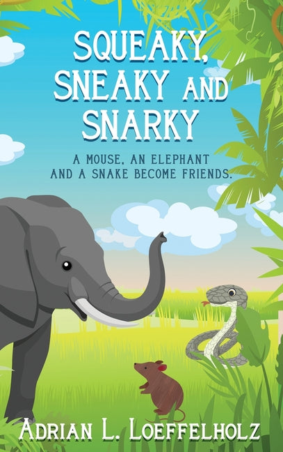 Squeaky, Sneaky and Snarky: A Mouse, An Elephant, and a Snake Become Friends - Hardcover by Books by splitShops