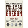 Marcus and Narcissa Whitman and the Opening of Old Oregon Volume 1