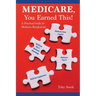 Medicare, You Earned This!: A Practical Guide for Medicare Beneficiaries