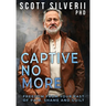 Captive No More: Freedom From Your Past of Pain, Shame and Guilt