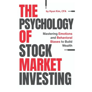 The Psychology of Stock Market Investing: Mastering Emotions and Behavioral Biases to Build Wealth