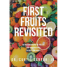 First Fruits Revisited: An Autobiography of Poetry and Observations in God's Orchards