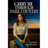 Carry Me Through Dark Country: A story of devastating loss and new beginnings