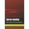 Byron Huntley: Eats shoots roots and leaves.