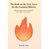 The Book on the Holy Spirit for the Common Believer: Bible-based basics about the Holy Spirit from a fellow common believer