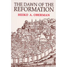 The Dawn of the Reformation: Essays in Late Medieval and Early Reformation Thought