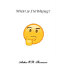 What if I'm Wrong?