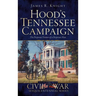 Hood's Tennessee Campaign: The Desperate Venture of a Desperate Man