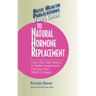 User's Guide to Natural Hormone Replacement: Learn How Safe Dietary & Herbal Supplements Can Ease Your Midlife Changes.