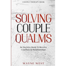 Couple Therapy Book: Solving Couple Qualms - The Decisive Book To Resolve Conflicts In Relationships