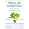 Automating Hydroponics: The Complete Guide to Food Security at Home