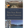 Silk Road After Ukraine: A New Vision for Eurasian Integration