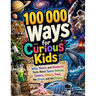 100 000 Ways for Curious Kids: Wild, Weird, and Wonderful Facts About Space, Animals, Science, History, Food, the Ocean, and the Future