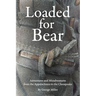 Loaded for Bear: Adventures and Misadventures from the Appalachians to the Chesapeake