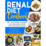 Renal Diet Cookbook: 200+ Low-Sodium, Potassium and Phosphorus Recipes for Your Kidney Disease. Learn How it is Easy to Avoid Dialysis and