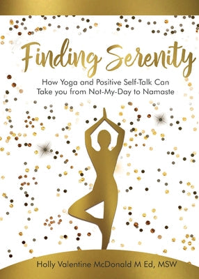 Finding Serenity: How Yoga and Positive Self-Talk Can Take you from Not-My-Day to Namaste - Paperback by Books by splitShops