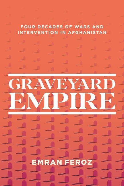 Graveyard Empire: Four Decades of Wars and Intervention in Afghanistan - Paperback by Books by splitShops