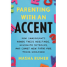 Parenting with an Accent: How Immigrants Honor Their Heritage, Navigate Setbacks, and Chart New Paths for Their Children