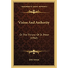 Vision And Authority: Or The Throne Of St. Peter (1902)
