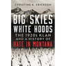 Big Skies, White Hoods: The 1920's Klan and a History of Hate in Montana