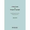 A Brief Guide to Liturgical Copyright - Third Edition