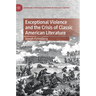 Exceptional Violence and the Crisis of Classic American Literature