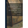 An Exegetical Commentary on the Gospel According to S. Matthew