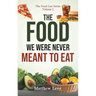 The Food We Were Never Meant to Eat