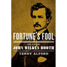 Fortune's Fool: The Life of John Wilkes Booth