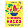 Nutrition Hacks: Shortcuts and Healthy Swaps to Optimize Your Diet