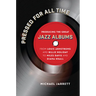 Pressed for All Time: Producing the Great Jazz Albums from Louis Armstrong and Billie Holiday to Miles Davis and Diana Krall