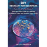DIY Resin Art for Beginners: Step-by-Step Guide to Creating Coasters, Trays, and Jewelry from Resin