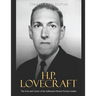H.P. Lovecraft: The Life and Career of the Influential Horror Fiction Author
