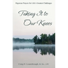 Taking It to Our Knees: Rigorous Prayers for Life's Greatest Challenges