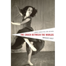 The Crack Between the Worlds: A Dancer's Memoir of Loss, Faith, and Family