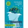 The Exhausted Brain: The Origin of Our Mental Energy and Why It Dwindles