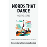 Words That Dance and Other Stories: Bilingual French-English Short Stories
