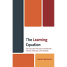 The Learning Equation: The Education Process and Effective Schools, Teachers, and Students
