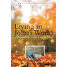 Living in John's World: Because He Can't Live in Mine