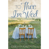 To Thee I'm Wed