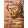 The Passion, Resurrection, and Ascension of Jesus Christ According to the Four Gospels: A Poetic Meditation