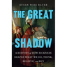 The Great Shadow: A History of How Sickness Shapes What We Do, Think, Believe, and Buy