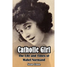 Catholic Girl (hardback): The Life and Times of Mabel Normand