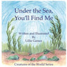 Under the Sea, You'll Find Me!: A Story of Adventure Discovering Creatures of the Sea